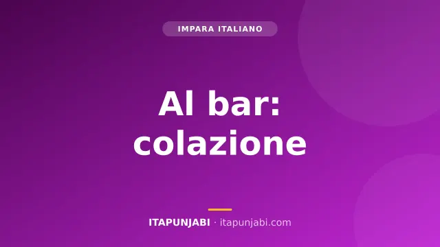 Al bar: colazione e caffè - Lezione A1