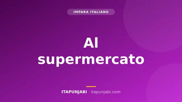 Al supermercato: fare la spesa in Italia A1