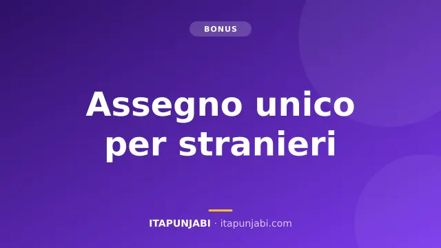 Assegno unico stranieri: guida completa