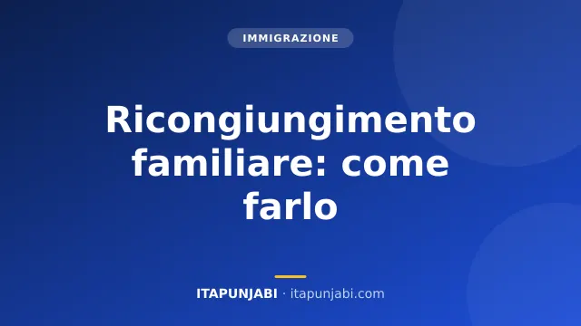 Ricongiungimento familiare requisiti e documenti