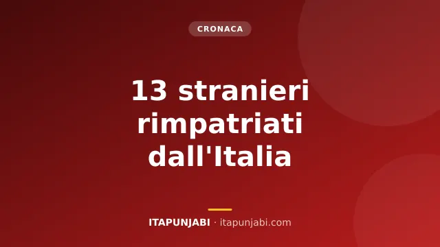 Rimpatri e sicurezza: 13 stranieri espulsi dall'Italia